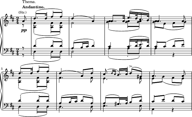 
\new GrandStaff <<
\new Staff { \key d \major \time 2/4 \partial 8 \set Score.tempoHideNote = ##t \tempo "" 8 = 116
<<
\relative d''{
a8^\markup { \column {\line { Thema. } \line \bold { Andantino. } \line \center-align \smaller { (Str.) } } } d8.-.( d16-. fis8-. fis8-.) d4( a) a8.. a32 e'16.( d32 cis16. b32) a4. a8 d8.-.( d16-. fis8-. fis8-.) d4( a8) d8 cis8( \grace {d16 cis} b16.) cis32-. d8->( gis,8) a4. a8
}
\\
\relative d'{r8 <fis a,>4-.( q8-. q8-.) fis2 <g a>4-.( q8-. q8-.) q8-. e( fis g) <fis a,>4-.( q8-. q8-.) fis4. fis8 e4. e8 e8-. g( fis e)}
>>
}
\new Dynamics {s8\pp}
\new Staff {\clef bass \key d \major \time 2/4 \partial 8
<<
\relative d' {r8 d4-.( d8-. d8-.) a8( b16 cis d4) cis cis16.( d32 e16. d32) cis8-. cis( d e) d4-.( d8-. d8-.) a8( b16 cis d8 a8) a8( gis16.) a32-. b8( d) cis-. e( d cis)}
\\
\relative d {r8 d4-.( d8-. d8-.) d2 a'4-.( a8-. a8-.) a4 r4 d,4-.( d8-. d8-.) d4. d8 e4. e8 a,4 r4 }
>>
}
>>
